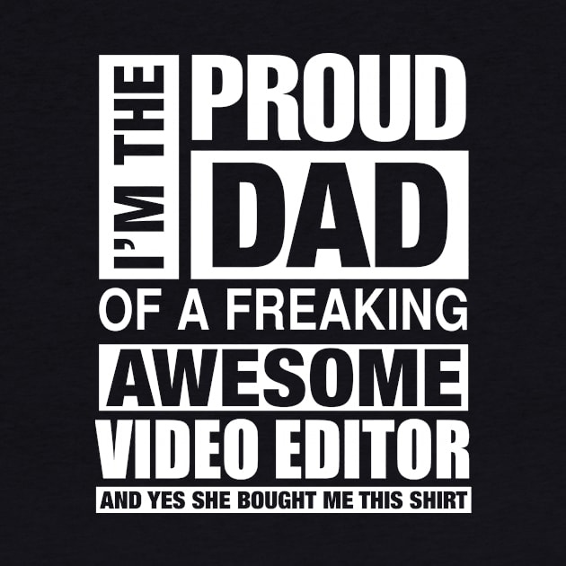 VIDEO EDITOR Dad - I'm  Proud Dad of Freaking Awesome VIDEO EDITOR by bestsellingshirts